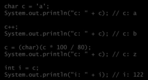 Um caractere é um inteiro Por sua representação interna ser um número inteiro (código Unicode), um char pode funcionar como um inteiro: char c = 'a'; System.out.