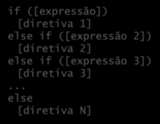 Encadeamento de ifs O if é uma diretiva como qualquer outra; Podemos colocá-lo como [diretiva 2], logo após o else (executada quando