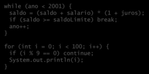 Exemplos while (ano < 2001) { saldo = (saldo + salario) * (1 + juros); if (saldo >= saldolimite)