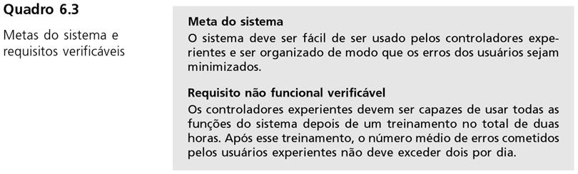 Meta Uma intenção geral do usuário, tal como facilidade de uso. Requisito não-funcional verificável Uma declaração usando alguma medida que pode ser objetivamente testada.