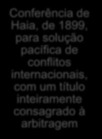 A seguir, aperfeiçoamento da arbitragem Conferência de Haia, de 1899, para