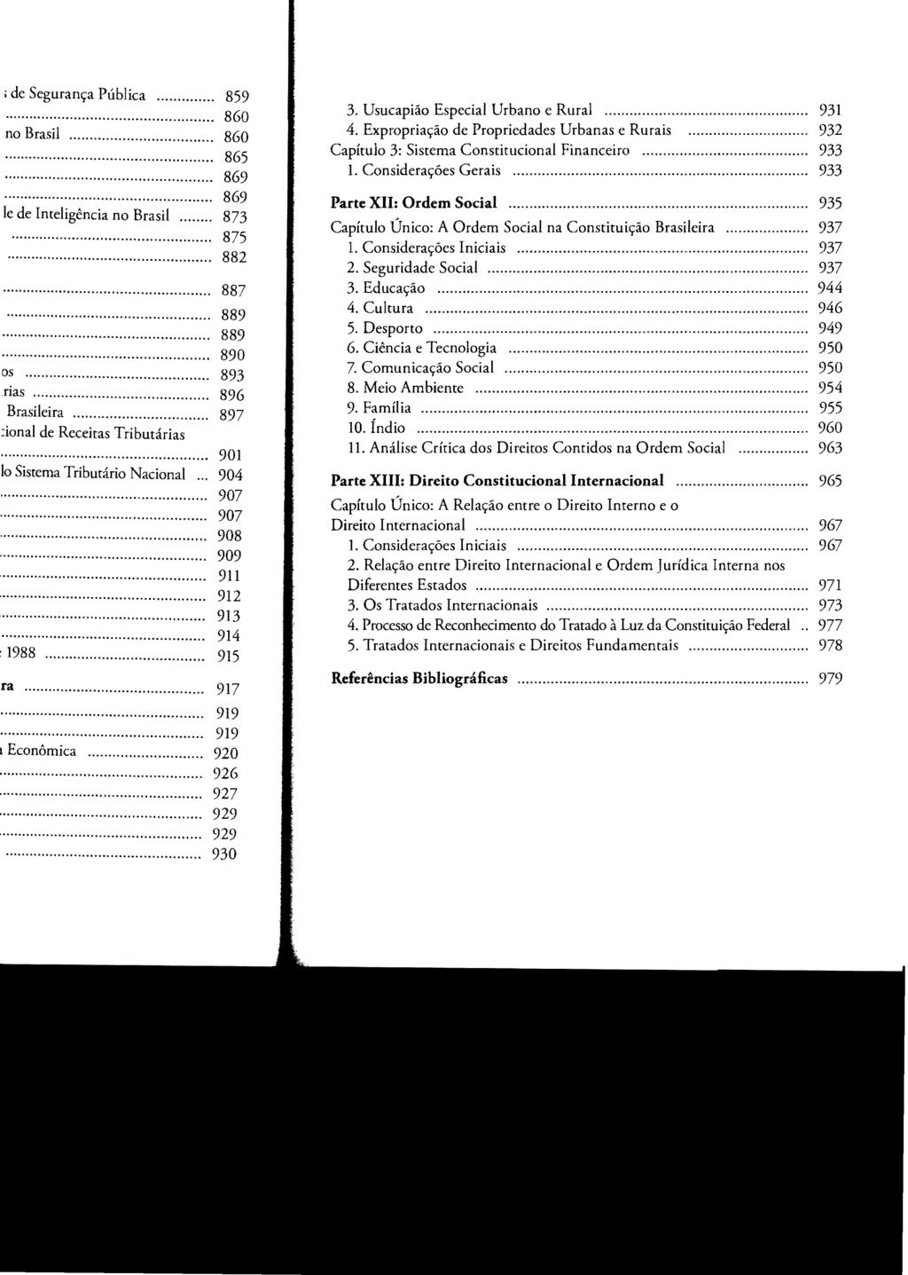 3. Usucapião Especial Urbano e Rural............ 931 4. Expropriação de Propriedades Urbanas e Rurais............ 932 Capítulo 3: Sistema Constitucional Financeiro............ 933 L Considerações Gerais.