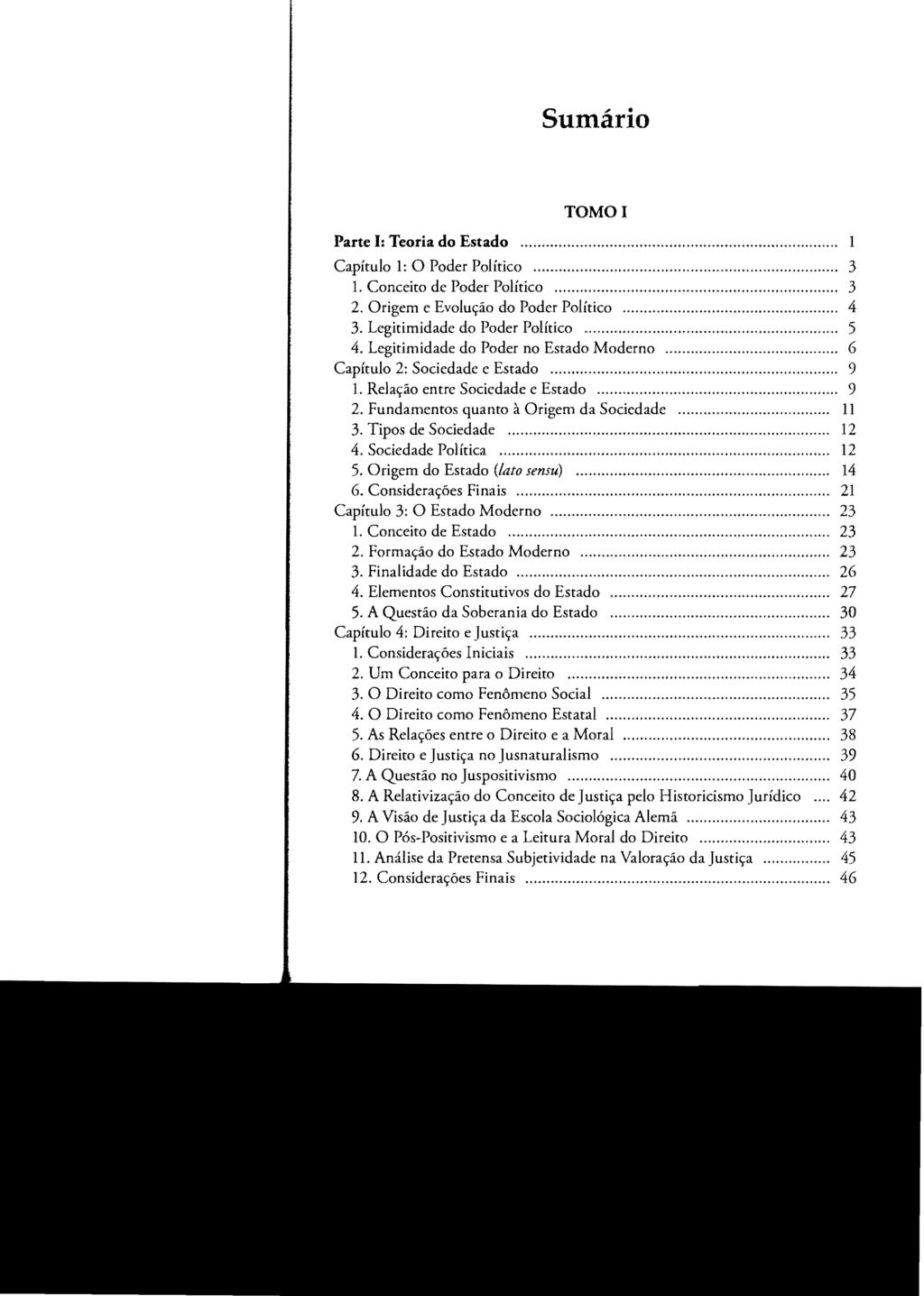 Sumário TOMO I Parte I: Teoria do Estado......... 1 Capítulo 1: O Poder Político... 3 1. Conceito de Poder Político......... 3 2. Origem e Evolução do Poder Político... 4 3.