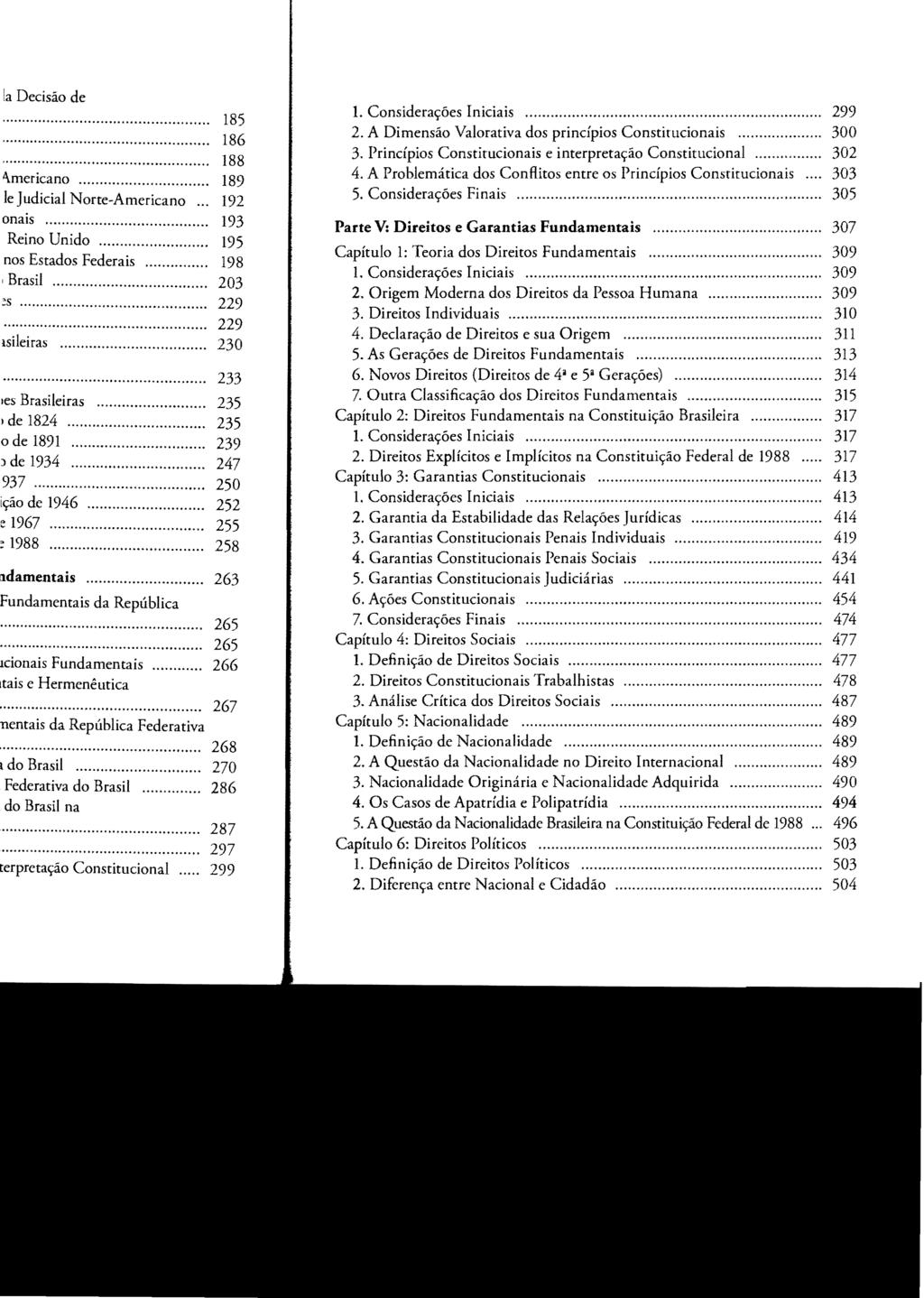 1. Considerações Iniciais.... 299 2. A Dimensão Valorativa dos princípios Constitucionais.... 300 3. Princípios Constitucionais e interpretação Constitucional... 302 4.