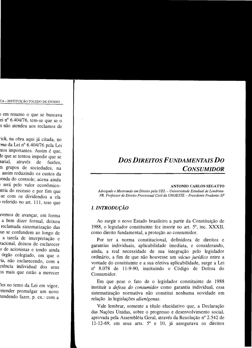 Dos DIREITOS FUNDAMENTAIS Do CONSUMIDOR ANTONIO CARLOS SEGATTO Advogado e Mestrando em Direito pela UEL - Universidade Estadual de Londrina PRo Professor de Direito Processual Civil da UNOESTE -