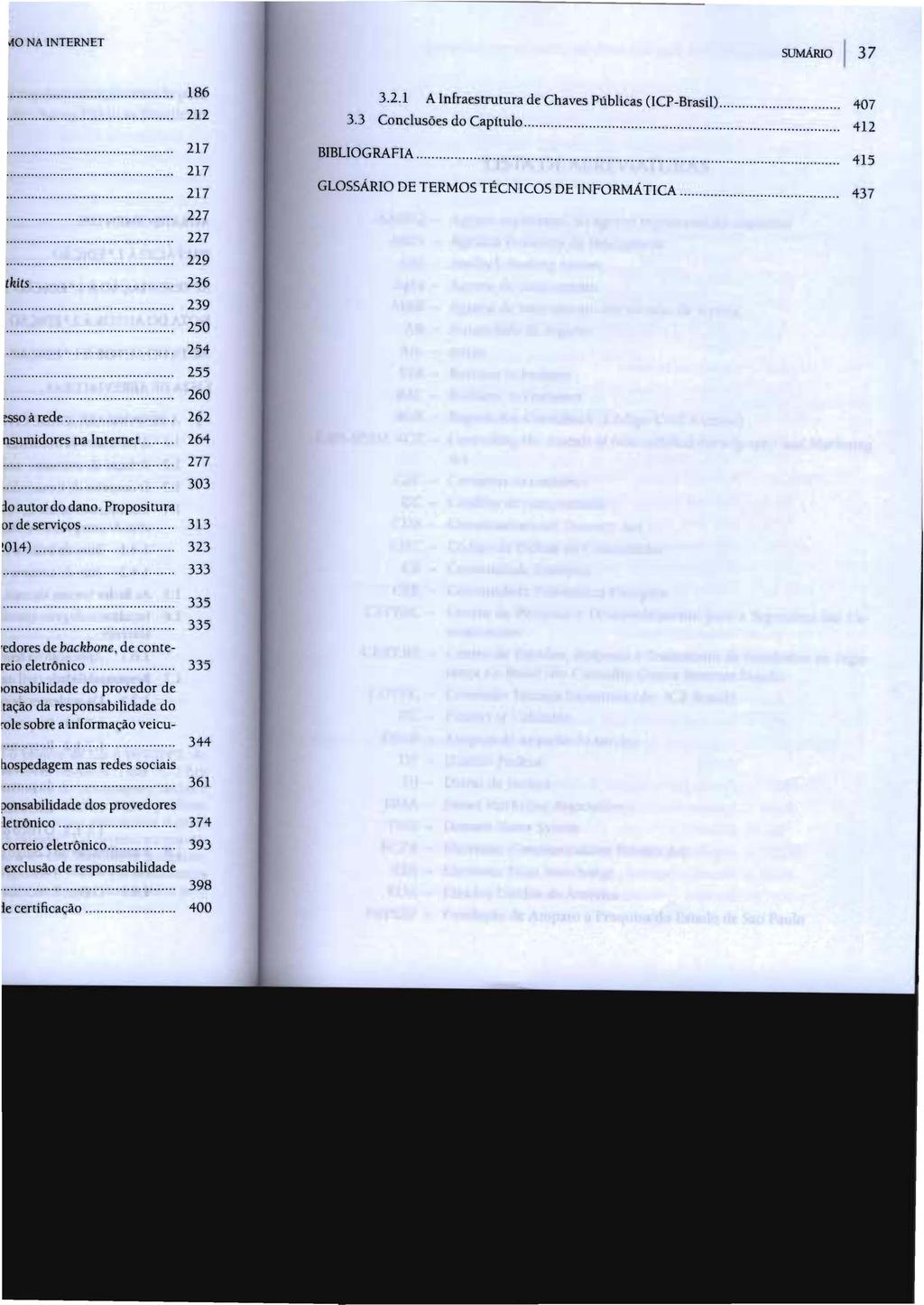 sumário 37 3.2.1 A Infraestrutura de Chaves Públicas (lcp-brasil)............... 407 3.3 Conclusões do Capítulo........................... 412 BIBLIOGRAFIA.