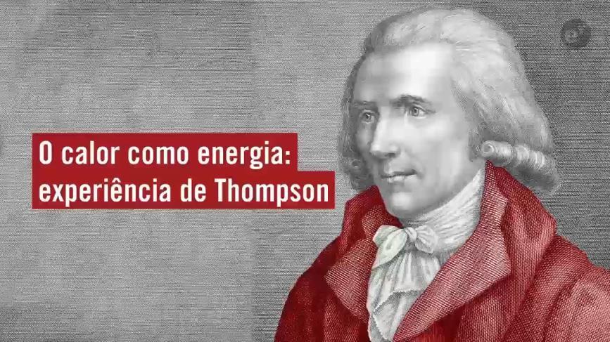 experiência de Thompson, concluiu que o calor não podia ser uma