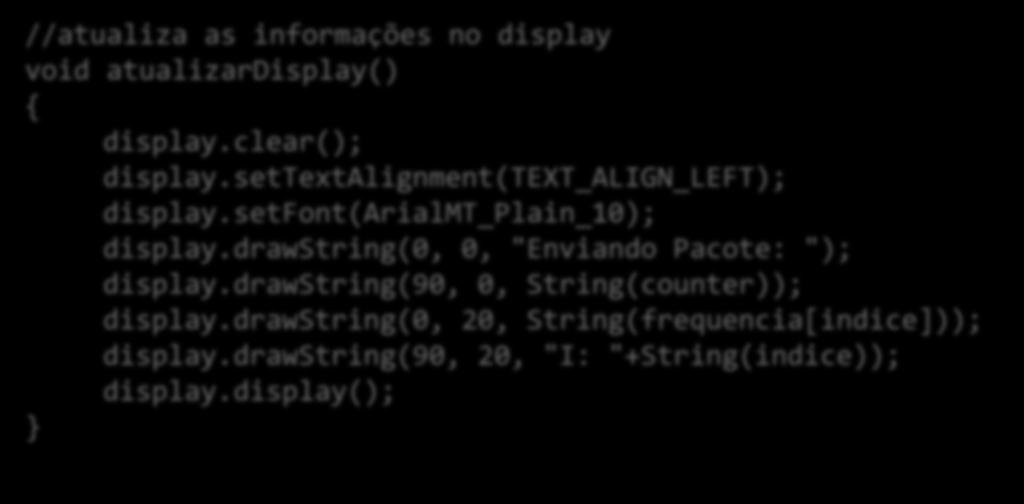 atualizardisplay //atualiza as informações no display void atualizardisplay() { display.clear(); display.settextalignment(text_align_left); display.setfont(arialmt_plain_10); display.