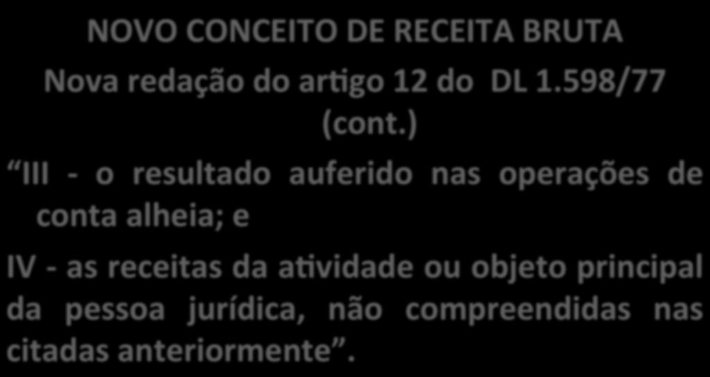 NOVO CONCEITO DE RECEITA BRUTA Nova redação do ar_go 12 do DL 1.598/77 (cont.