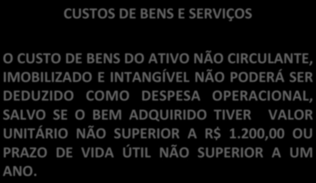 CUSTOS DE BENS E SERVIÇOS O CUSTO DE BENS DO ATIVO NÃO CIRCULANTE, IMOBILIZADO E INTANGÍVEL NÃO PODERÁ SER DEDUZIDO COMO DESPESA