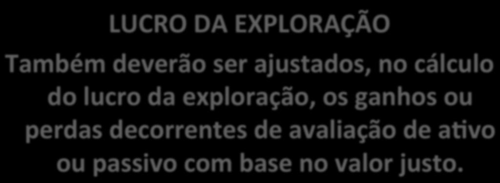 LUCRO DA EXPLORAÇÃO Também deverão ser ajustados, no cálculo do lucro da exploração, os