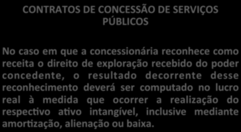 CONTRATOS DE CONCESSÃO DE SERVIÇOS PÚBLICOS No caso em que a concessionária reconhece como receita o direito de exploração recebido do poder concedente, o resultado decorrente