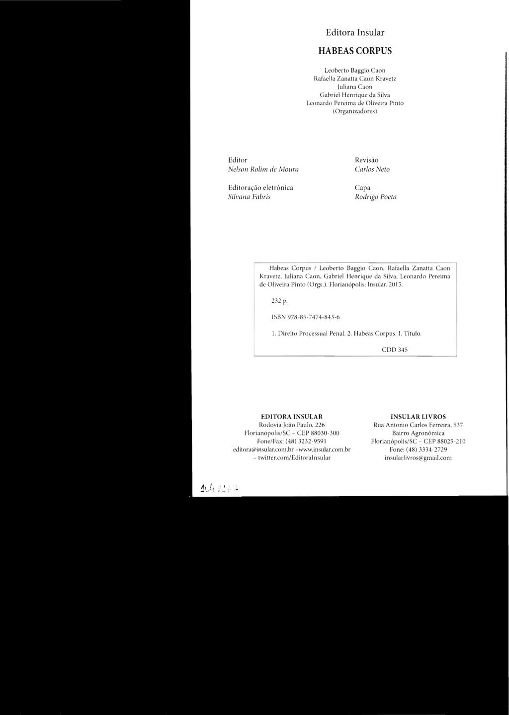 Editora Insular HABEAS CORPUS Leoberto Baggio Ca(m Rafaella Zanatta Caon Kravetz Juliana Caon Gabriel Henrique da Silva Leonardo Pereima de Oliveira Pinto (Organizadores) Editor Nelson Rolím de