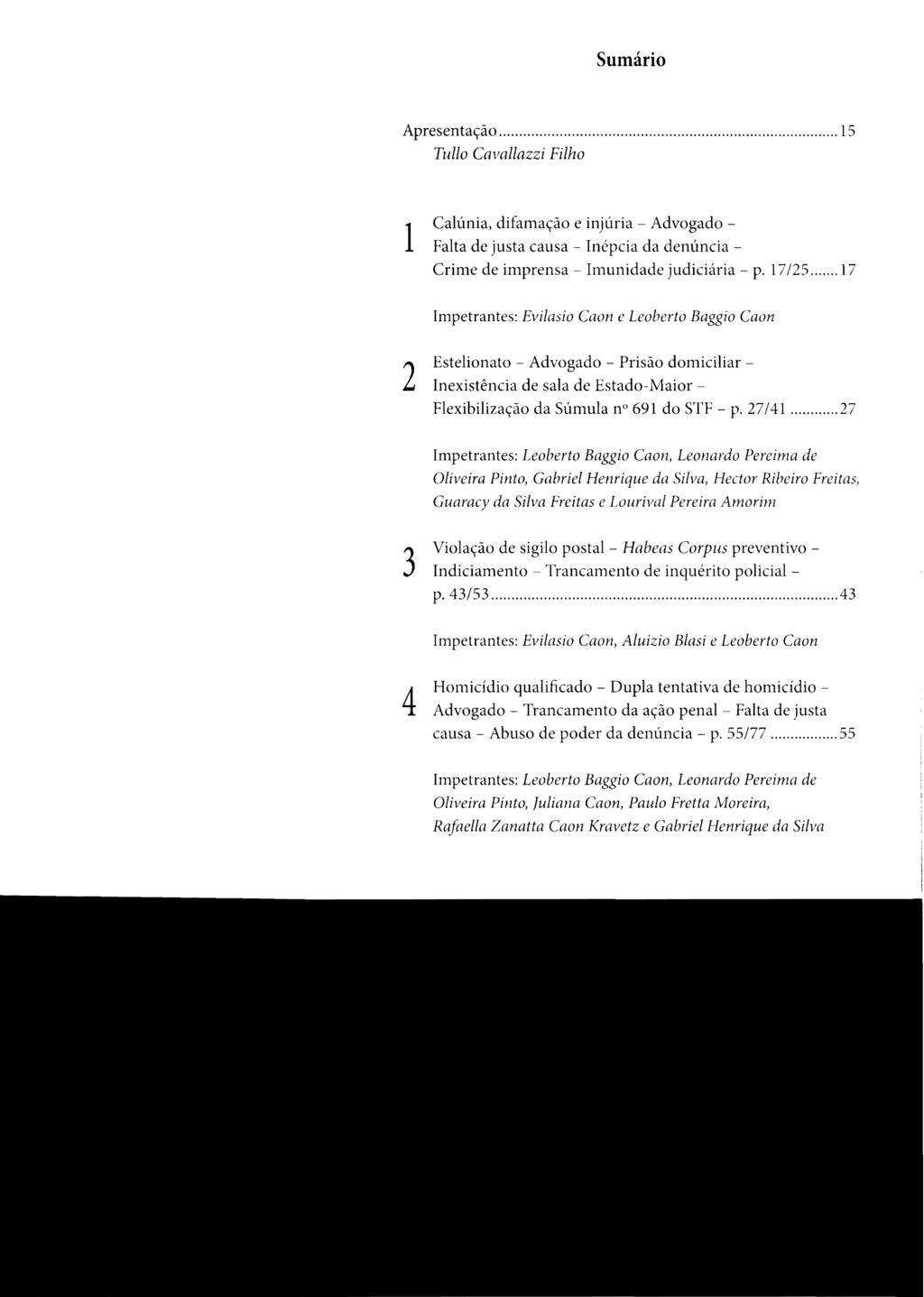 Sumário Apresentação... 15 Tullo Cavallazzi Filho Calúnia, difamação e injúria Advogado 1 Falta de justa causa Inépcia da denúncia Crime de imprensa - Imunidade judiciária - p. 17/25.