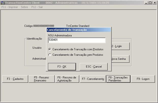 3. Funções Administrativas Cancelamento Total por NSU 3 4 Esta janela é aberta quando o botão <F7-Cancelamento> é pressionado na tela 000- Administrativas e permite o cancelamento total de uma