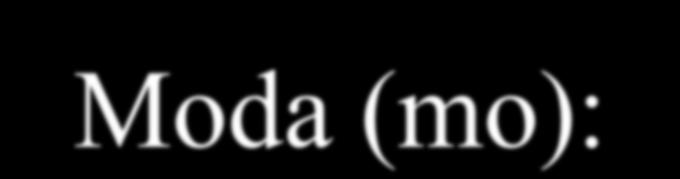 Medidas de Posição Máximo (max): a maior observação Mínimo (min): a menor observação Moda (mo): é o