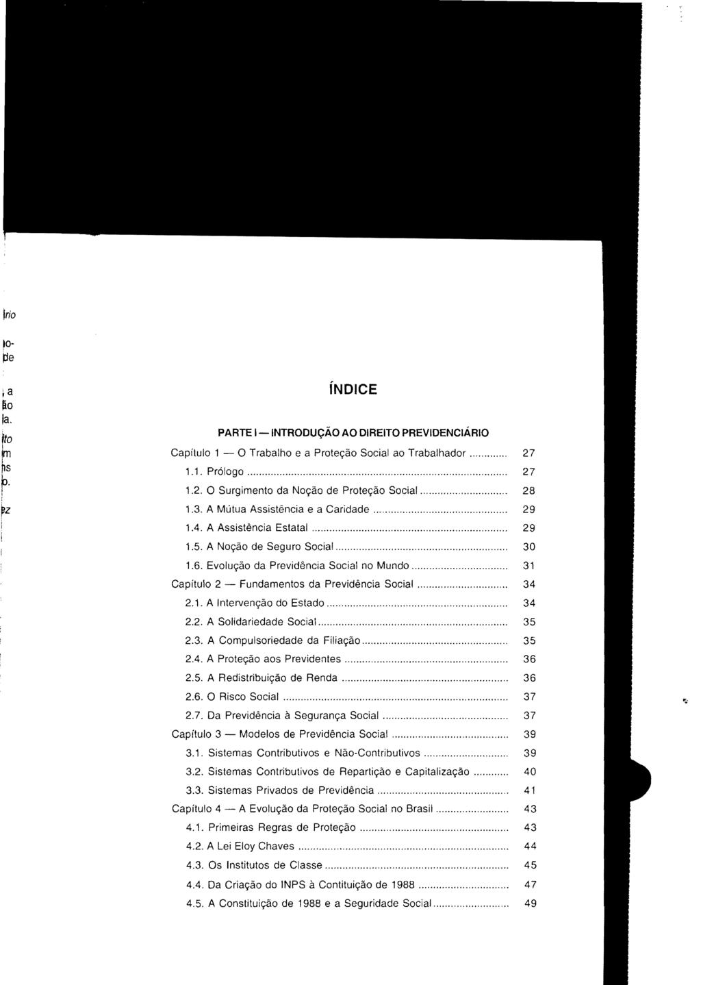 STJ00038214 índice PARTE I-INTRODUÇÃO AO DIREITO PREVIDENCIÁRIO Capítulo 1 - O Trabalho e a Proteção Social ao Trabalhador..... 27 1.1. Prólogo...'"... 27 1.2. O Surgimento da Noção de Proteção Social.