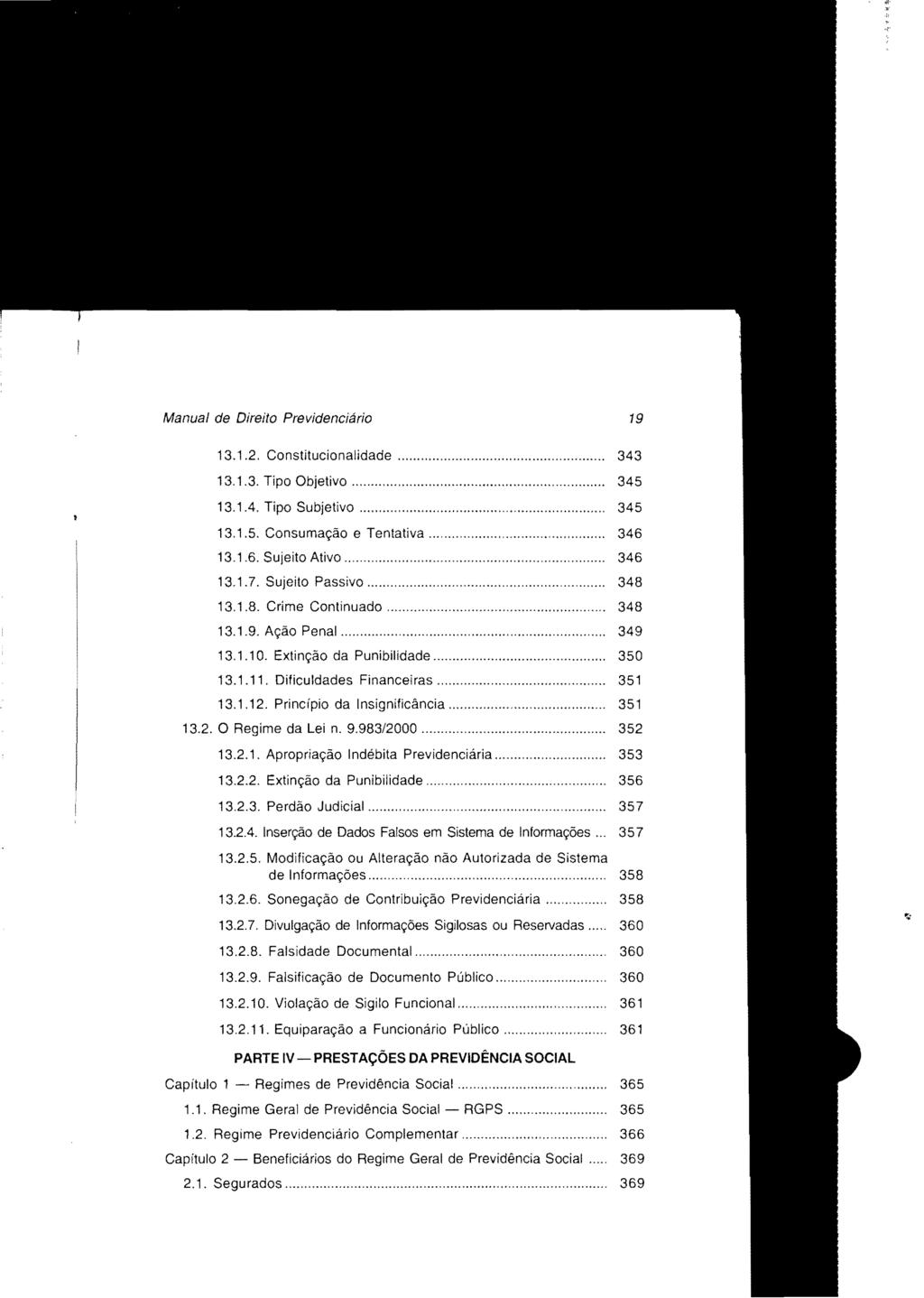 Manual de Direito Previdenciário 19 13.1.2. Constitucionalidade... 343 13.1.3. Tipo Objetivo... 345 13.1.4. Tipo Subjetivo... 345 13.1.5. Consumação e Tentativa... 346 13.1.6. Sujeito Ativo... 346 13.1.7.