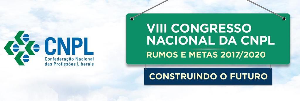 Confederação Nacional das Profissões Liberais, realizará seu VIII Congresso Nacional A Confederação Nacional das Profissões Liberais, realizará de 16 a 18 de maio de 2017, seu VIII Congresso Nacional