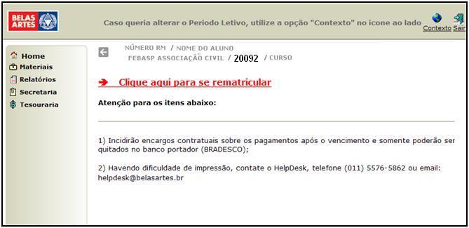 3º - Ao acessar o Portal do Aluno clique na mensagem em vermelho para iniciar o processo de rematrícula on-line, conforme indicado abaixo: 4º - SOMENTE ALUNO COM BOLETO EM ABERTO