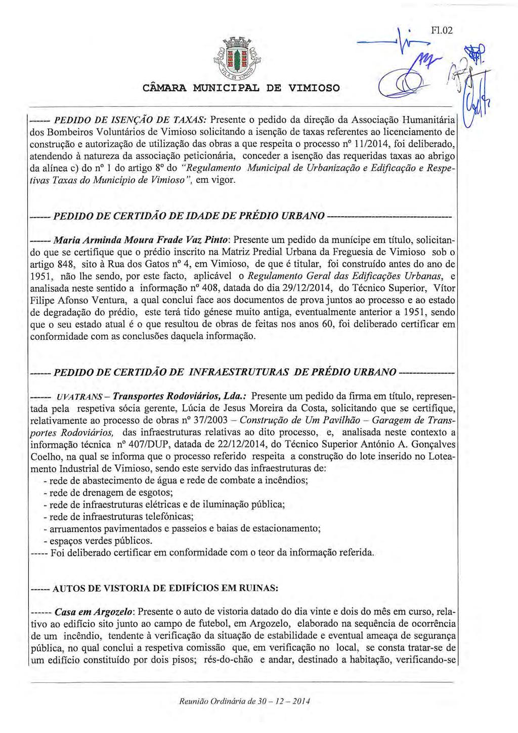 CÂMARA MUNICIPAL DE VIMIOSO ------PEDIDO DE ISENÇA-0 DE TAXAS: Presente o pedido da direção da Associação Humanitária dos Bombeiros Voluntários de Vimioso solicitando a isenção de taxas referentes ao