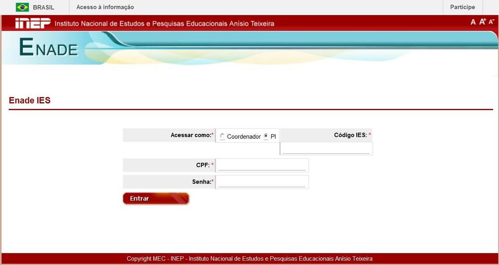 28 Acessar como: clique sobre a opção PI. Código IES: informe o código da IES, conforme Sistema e-mec.