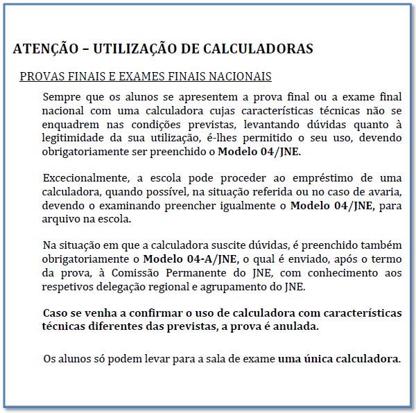 9. CONVOCATÓRIA DOS ALUNOS 9.1 Os alunos devem apresentar-se na escola, junto à sala ou local da prova, 30 minutos antes da hora marcada para o início da prova. 9.2 A chamada faz-se pela ordem constante nas pautas referidas no n.