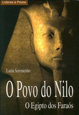 O Povo do Nilo O Egipto dos Faraós, Luzia Seromenho De leitura muito agradável e apelativa o livro trata uma civilização esplendorosa e de fascínio inesgotável pois, ainda hoje, estão a ocorrer