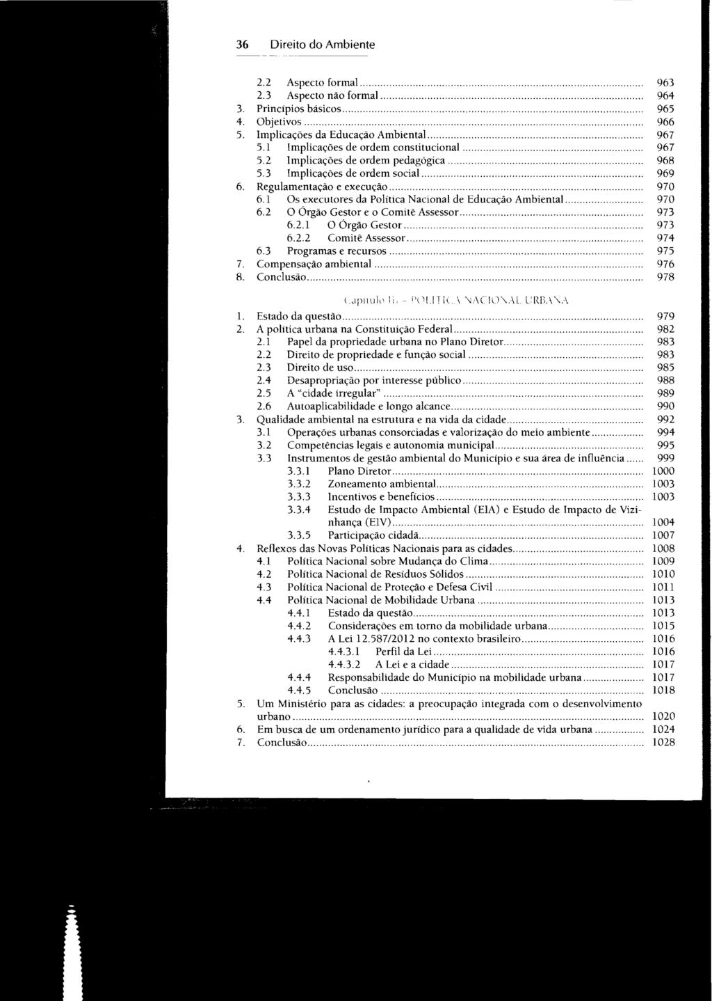 36 Direito do Ambiente 2.2 Aspecto formal...,...,...,... 963 2.3 Aspecto não formal...,...,... 964 3. Princípios básicos.,...,...,...,... 965 4. Objetivos...,... 966 5.