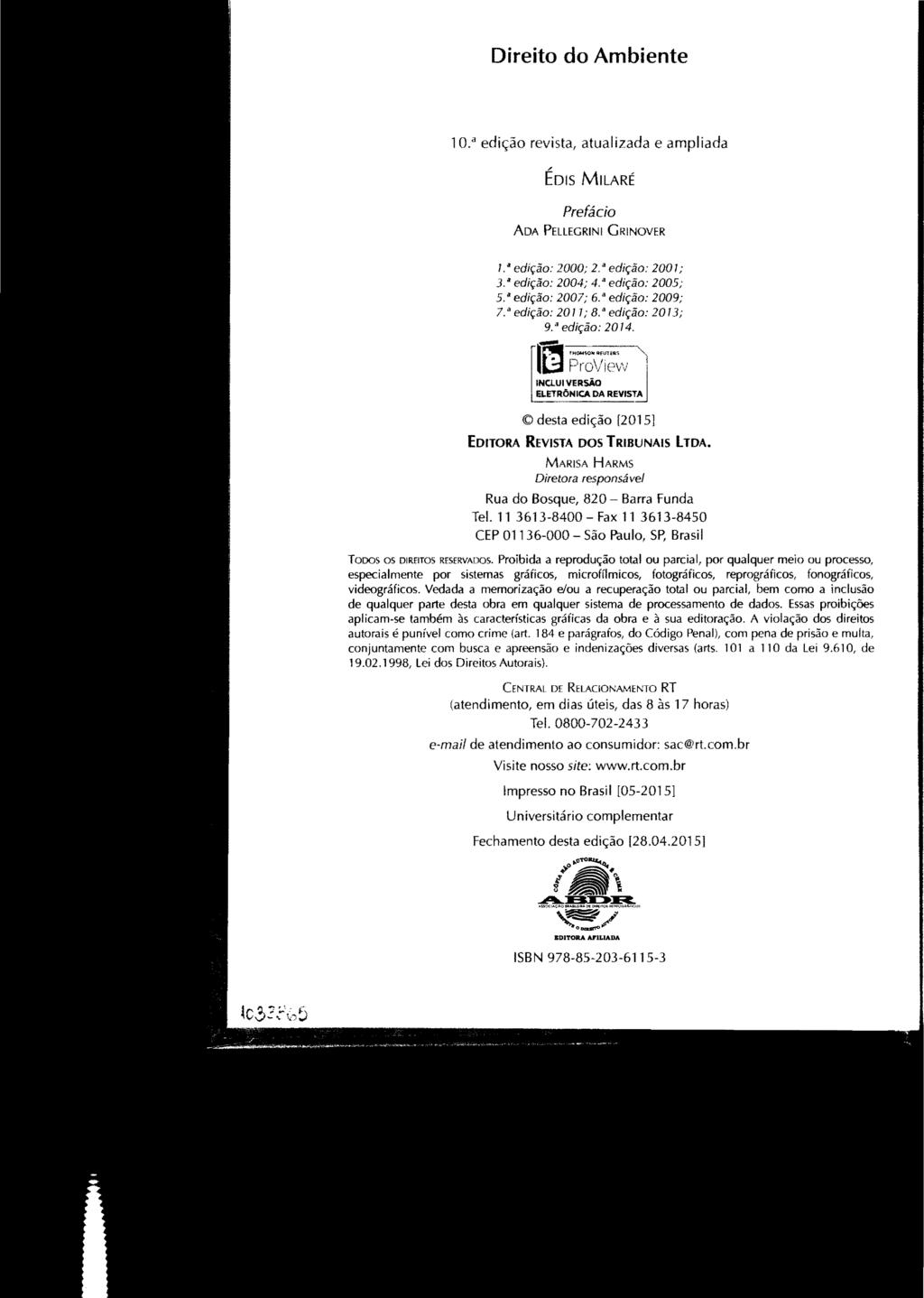 Direito do Ambiente 10." edição revista, atualizada e ampliada ÉDIS MILARÉ Prefácio ADA PELLEGRINI GRINOVER I.' edição: 2000; 2.' edição: 200 I; 3.' edição: 2004; 4.' edição: 2005; 5.