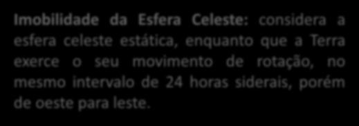 Duas Hipóteses Imobilidade da Terra: considera a Terra estática, enquanto que a esfera celeste gira em torno do seu eixo, de leste para oeste, arrastando