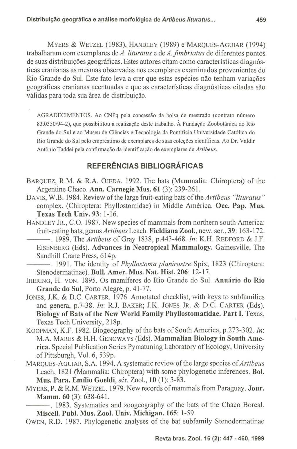 Distribuição geográfica e análise morfológica de Artibeus lituratus... 459 MYERS & WETZEL (1983), HANDLEY (1989) e MARQUES-AGUIAR (1994) trabalharam com exemplares de A. lituratus e de A.