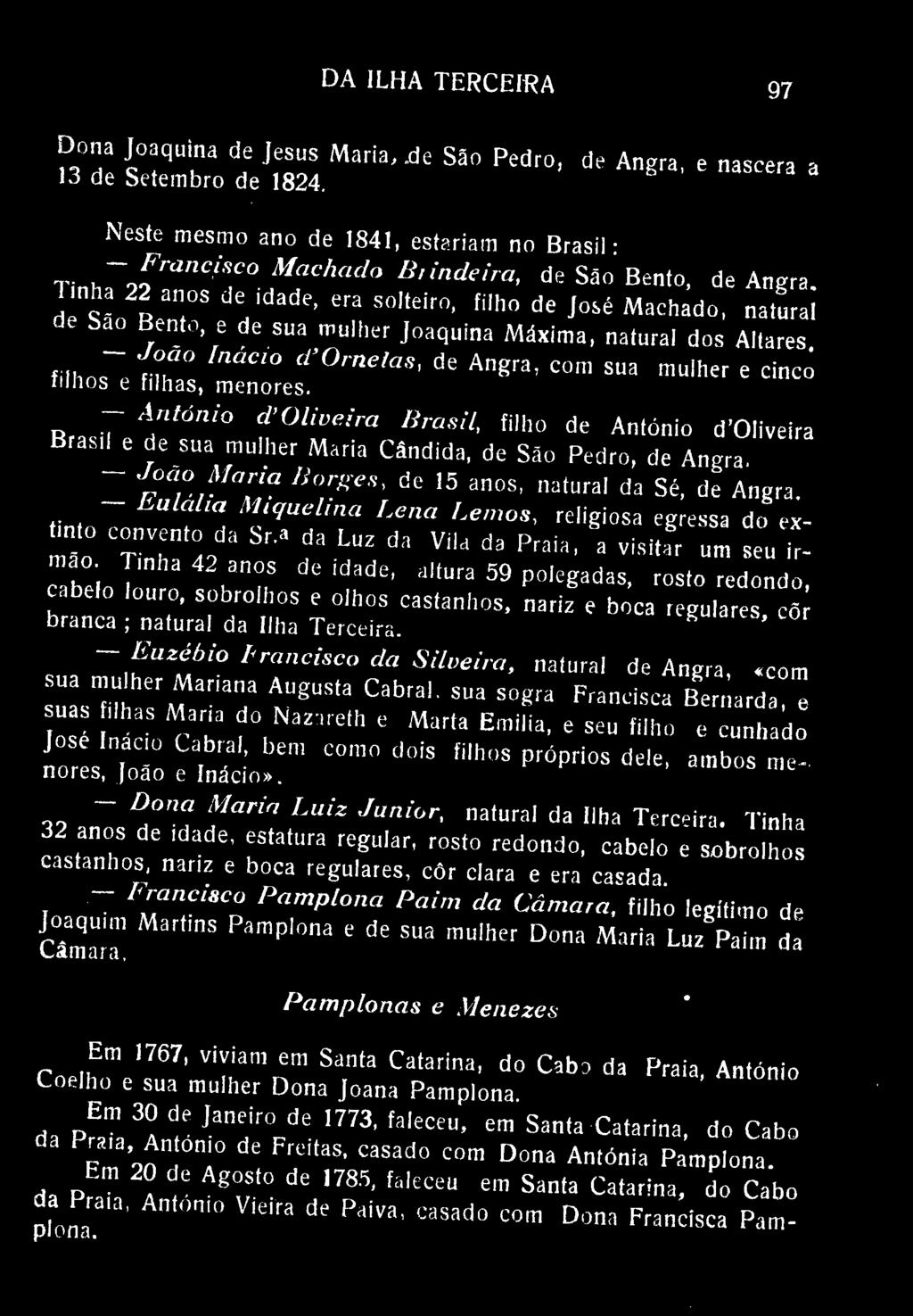 DA ILHA TERCEIRA 97 Dona Joaquina de Jesus Maria, aje Sao Pedro, de Angra, e nascera a lo de Setembro de 1824.