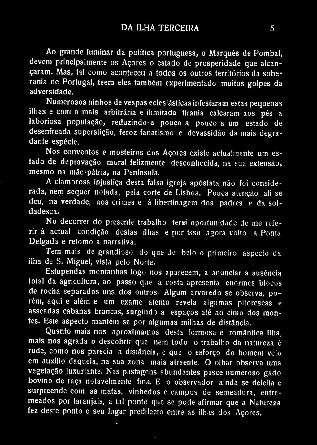 DA ILHA TERCEIRA 5 Ao grande luminar da política portuguesa, o Marquês de Pombal, devem principalmente os Açores o estado de prosperidade que alcançaram.