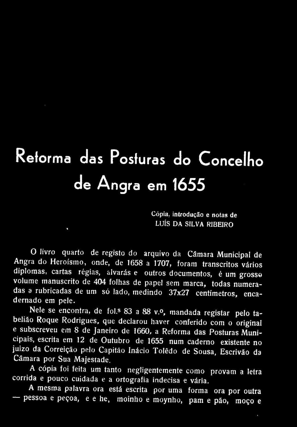 Reforma das Posturas do Concellio de Angra em 1655 Cópia, introdução e notas de LUÍS DA SILVA RIBEIRO O livro quarto de registo do arquivo da Câmara Municipal de Angra do Heroísmo, onde, de 1658 a