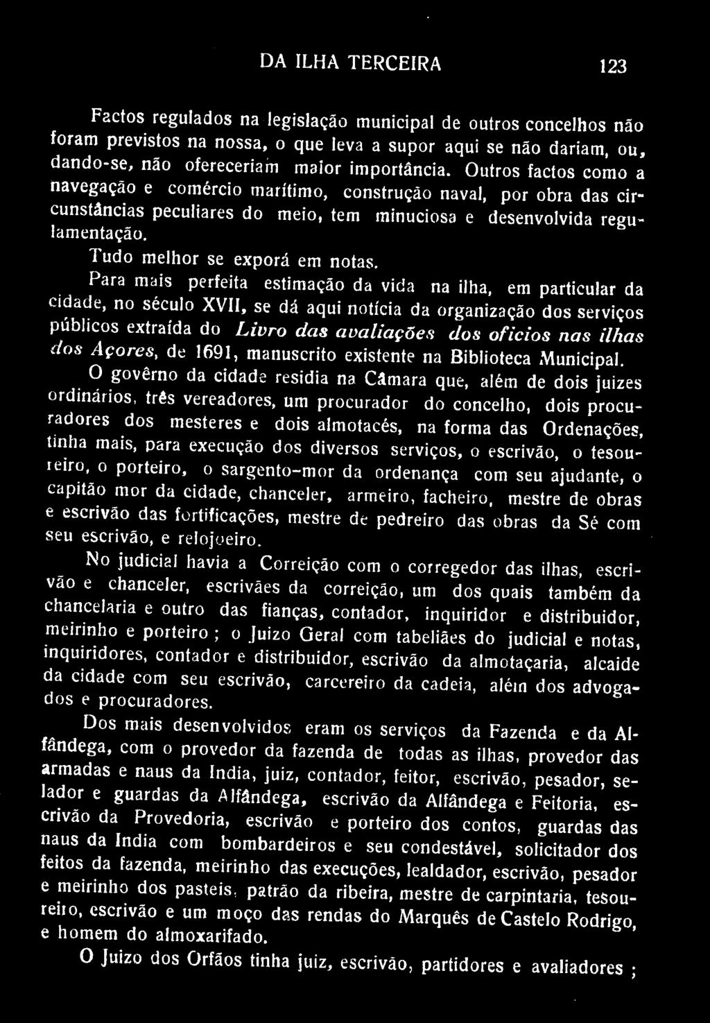 DA ILHA TERCEIRA 123 Factos regulados na legislação municipal de outros concelhos não foram previstos na nossa, o que leva a supor aqui se não dariam, ou, dando-se, não ofereceriam maior importância.