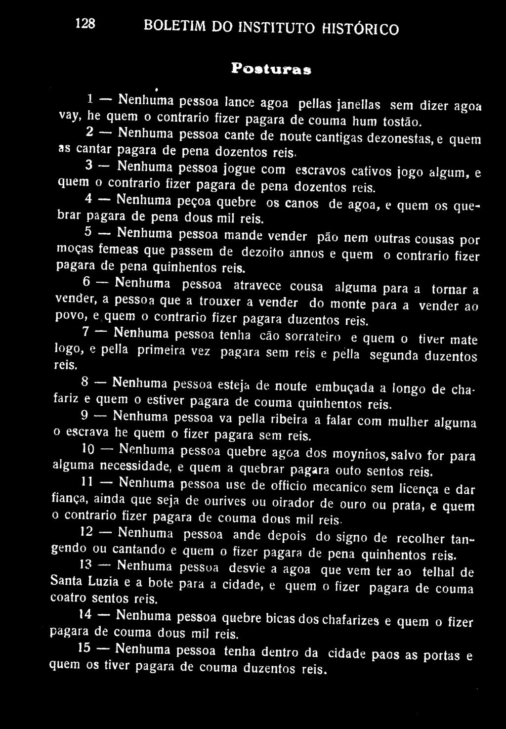 BOLETIM DO INSTITUTO HISTÓRICO Posturas * 1 Nenhuma pessoa lance agoa pellas janellas sem dizer agoa vay, he quem o contrario fizer pagara de couma hum tostão.