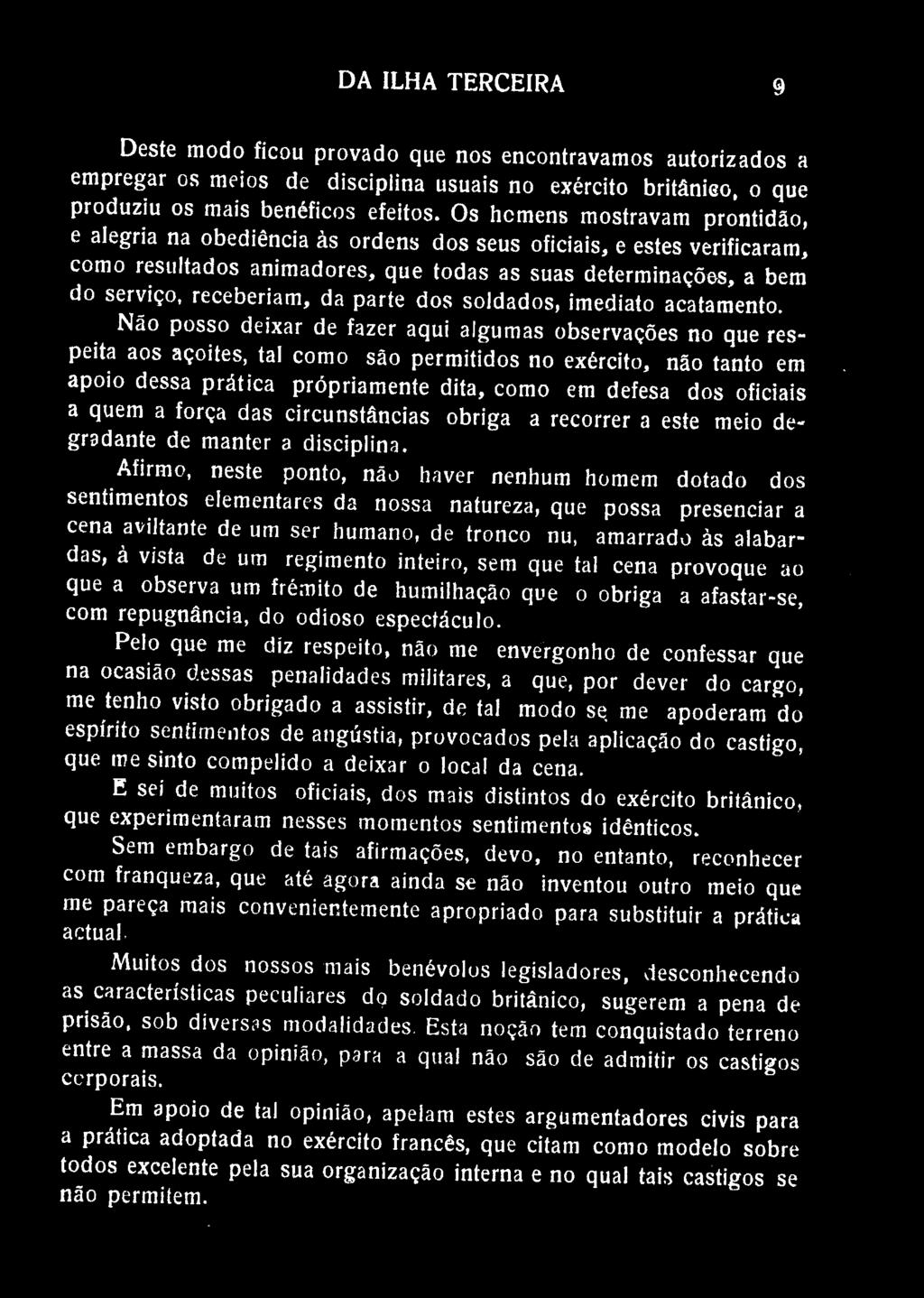 DA ILHA TERCEIRA 9 Deste modo ficou provado que nos encontrávamos autorizados a empregar os meios de disciplina usuais no exército britânieo, o que produziu os mais benéficos efeitos.