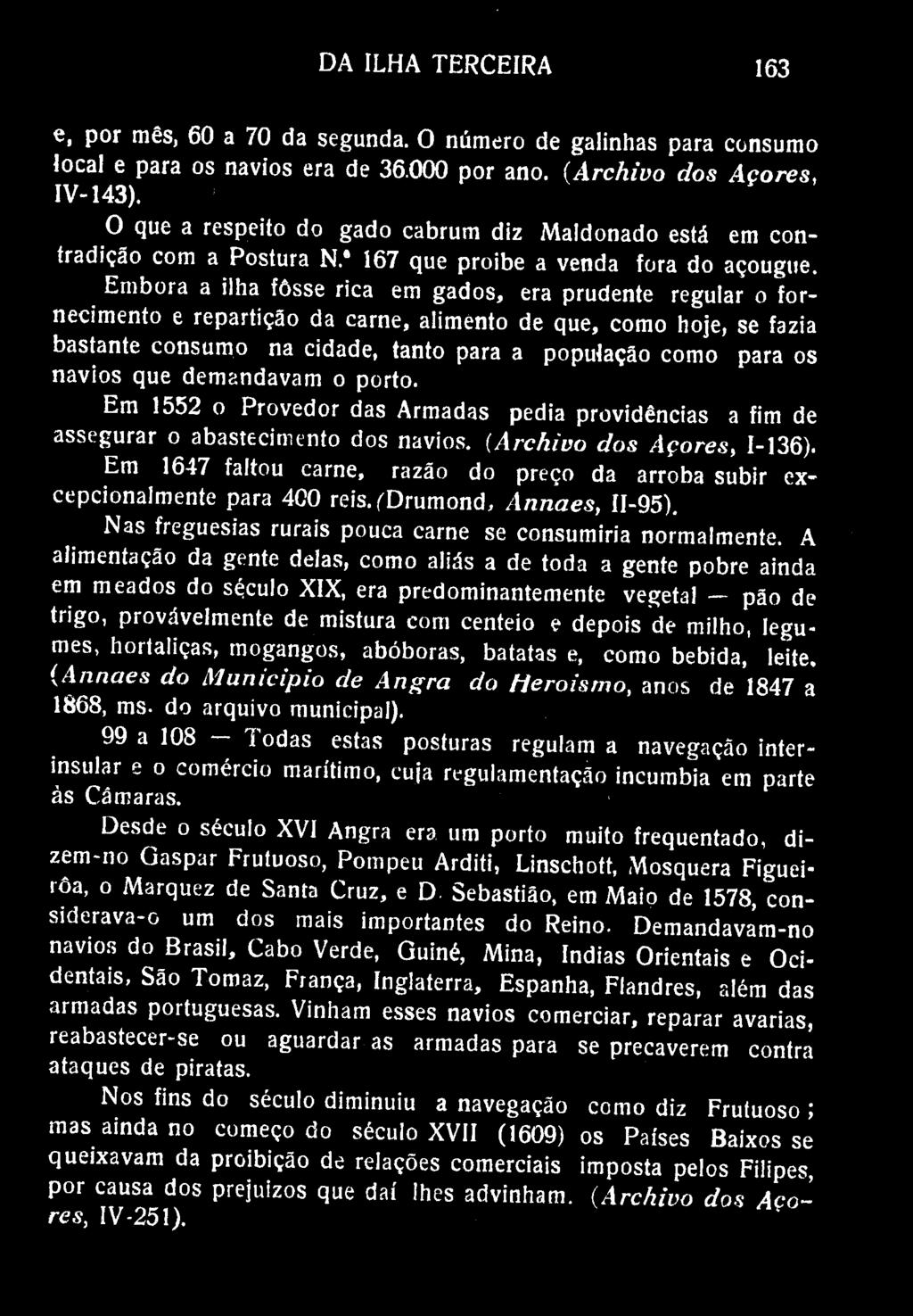 DA ILHA TERCEIRA 163 e, por mês, 60 a 70 da segunda. O número de galinhas para consumo local e para os navios era de 36.000 por ano. (Archivo dos Açores, IV-143).