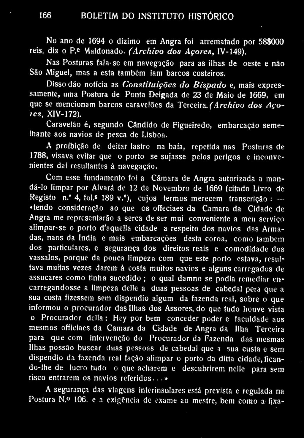 166 BOLETIM DO INSTITUTO HISTÓRICO No ano de 1694 o dizimo em Angra foi arrematado por SSSOOO reis, diz o P. e Vlaldonado. (Archivo dos Açores, IV-149).