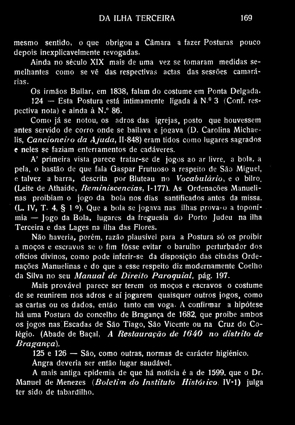 DA ILHA TERCEIRA 169 mesmo sentido, o que obrigou a Câmara a fazer Posturas pouco depois inexplicavelmente revogadas.