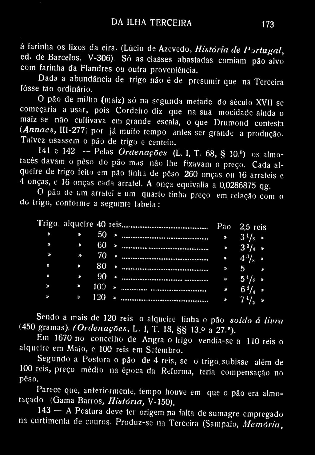 DA ILHA TERCEIRA 173 à farinha os lixos da eira. (Lúcio de Azevedo, História de Portugal, ed. de Barcelos, V-306).