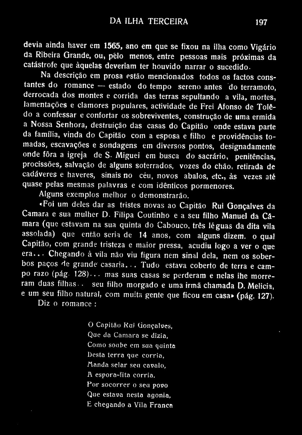 DA ILHA TERCEIRA 197 devia ainda haver em 1565, ano em que se fixou na ilha como Vigário da Ribeira Grande, ou, pêlo menos, entre pessoas mais próximas da catástrofe que àquelas deveriam ter houvido