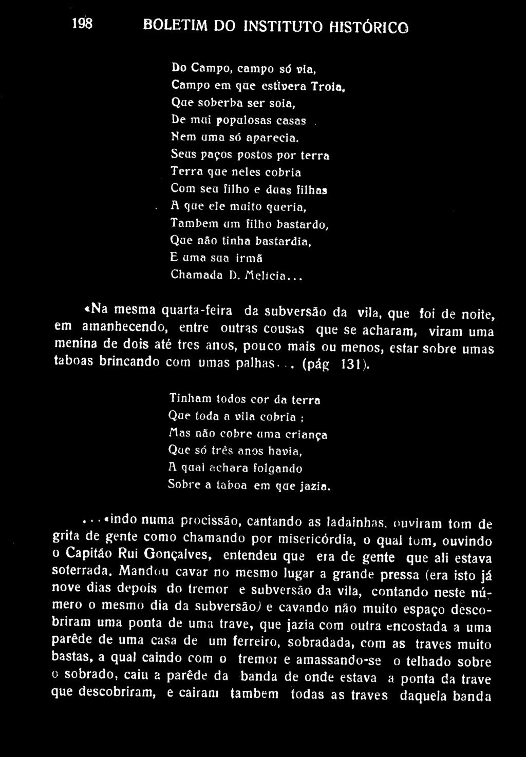 198 BOLETIM DO INSTITUTO HISTÓRICO Do Campo, campo só via, Campo em qae estioera Tróia, Qae soberba ser soia. De mai populosas casas, Nem uma só aparecia.