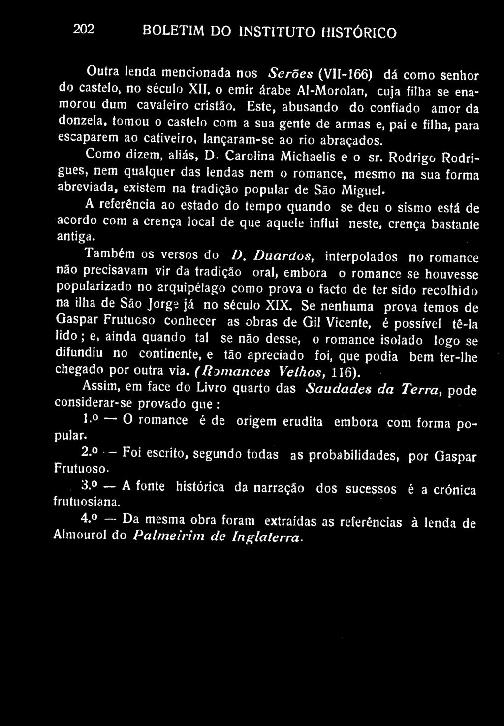 202 BOLETIM DO INSTITUTO HISTÓRICO Outra lenda mencionada nos Serões (VII-166) dá como senhor do castelo, no século XII, o emir árabe Al-Morolan, cuja filha se enamorou dum cavaleiro cristão.