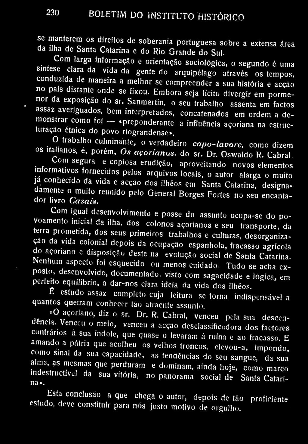 230 BOLETIM DO INSTITUTO HISTÓRICO se manterem os direitos de soberania portuguesa sobre a extensa área da ilha de Santa Catarina e do Rio Grande do Sul.