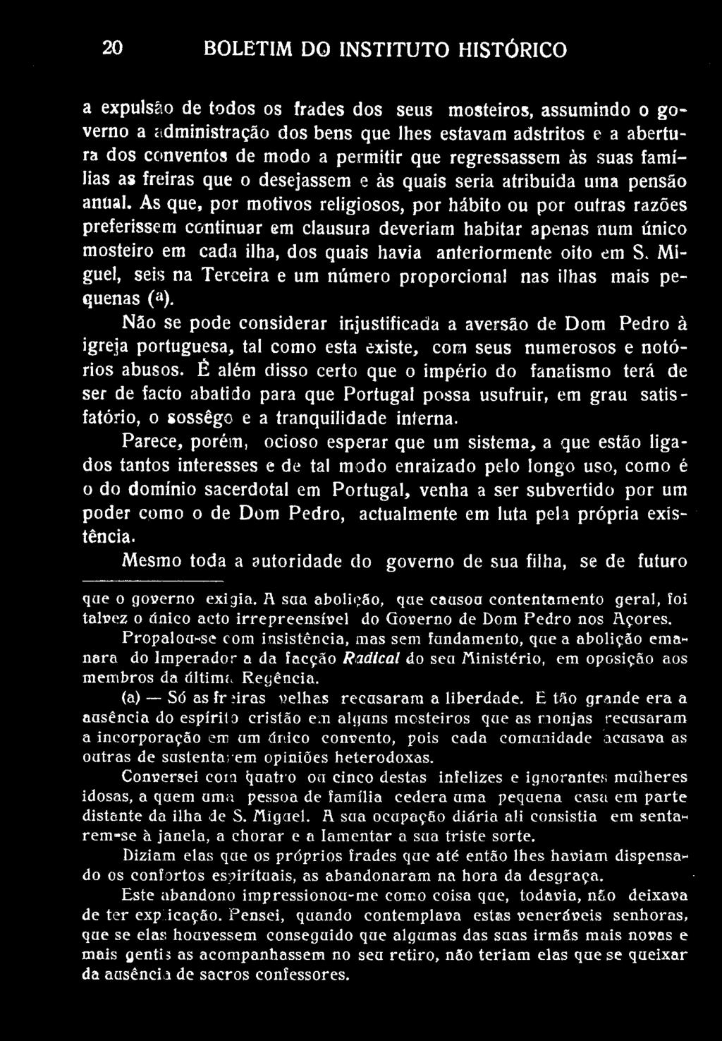 20 BOLETIM DO INSTITUTO HISTÓRICO a expulsão de todos os frades dos seus mosteiros, assumindo o governo a administração dos bens que lhes estavam adstritos e a abertura dos conventos de modo a