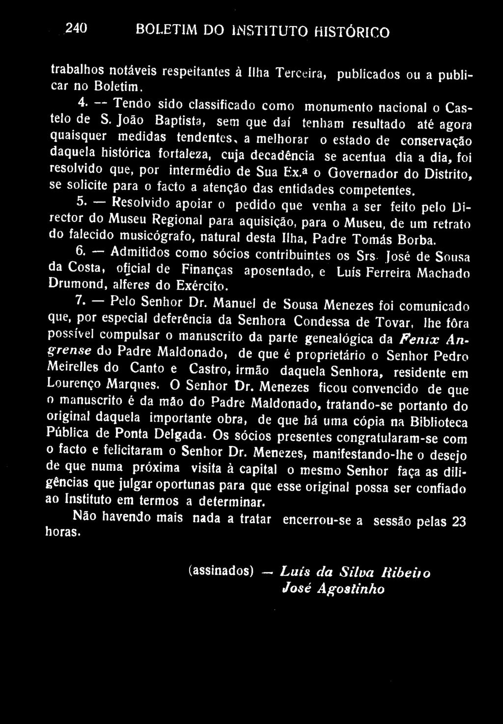 240 BOLETIM DO INSTITUTO HISTÓRICO trabalhos notáveis respeitantes à Ilha Terceira, publicados ou a publicar no Boletim. 4- Tendo sido classificado como monumento nacional o Castelo de S.