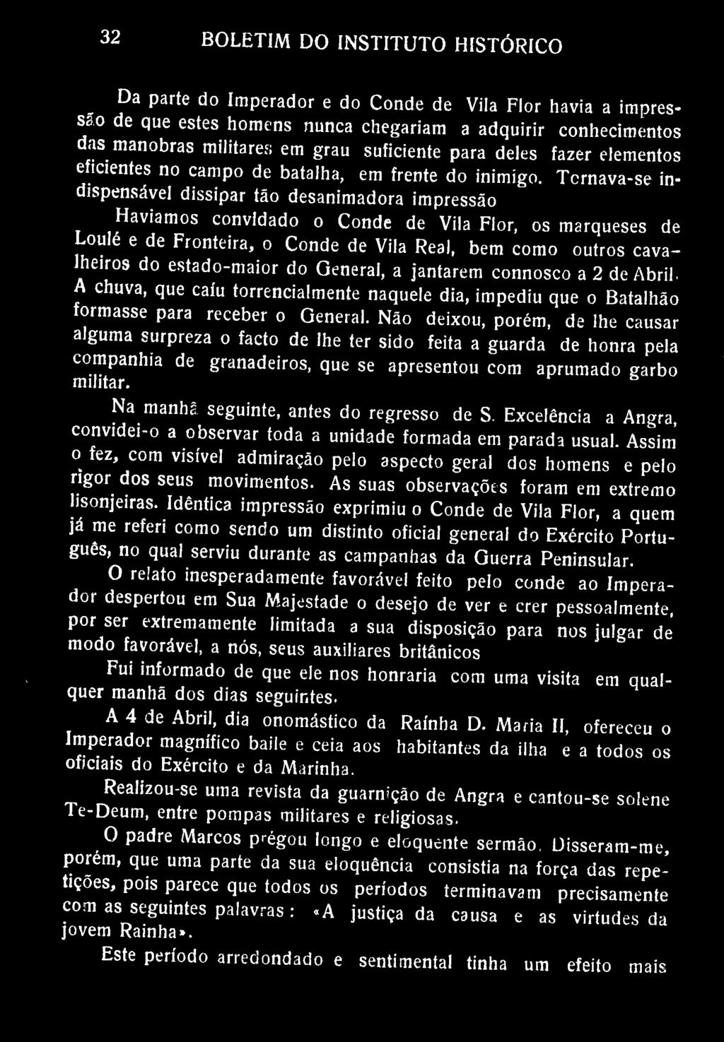 BOLETIM DO INSTITUTO HISTÓRICO Da parte do Imperador e do Conde de Vila Flor havia a impressão de que estes homens nunca chegariam a adquirir conhecimentos das manobras militares em grau suficiente