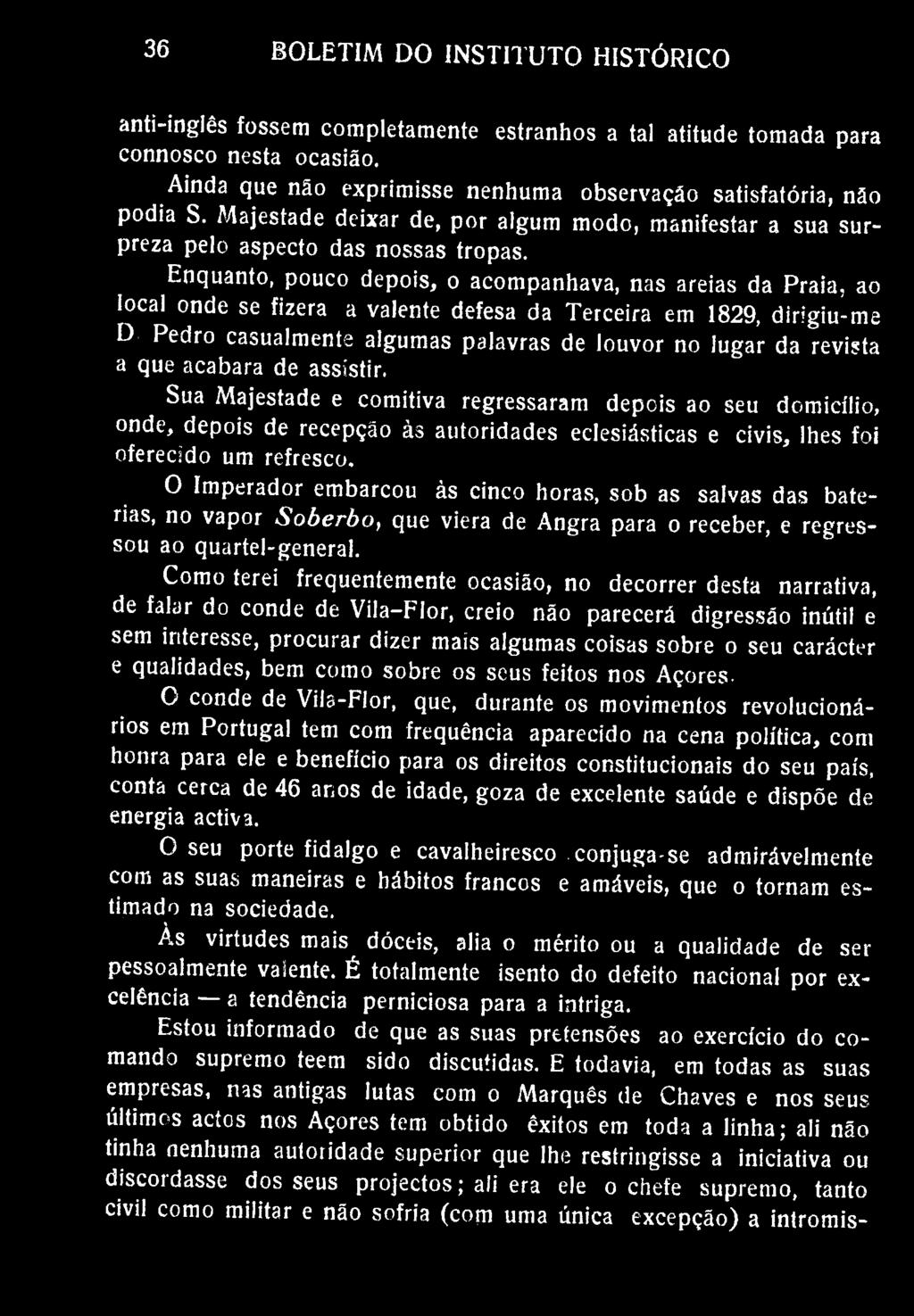 BOLETIM DO INSTITUTO HISTÓRICO anti-inglês fossem completamente estranhos a tal atitude tomada para connosco nesta ocasião. Ainda que não exprimisse nenhuma observação satisfatória, não podia S.